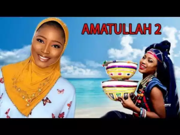 Amatullah 2 Latest Hausa Movies|hausa Movies 2019
